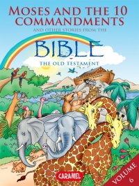 cover of the book Moses, the Ten Commandments and Other Stories From the Bible: The Old Testament