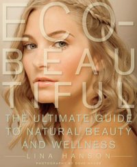 cover of the book Eco-Beautiful: The Ultimate Guide to Natural Beauty and Wellness