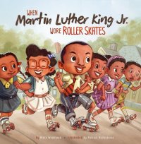 cover of the book When Martin Luther King Jr. Wore Roller Skates