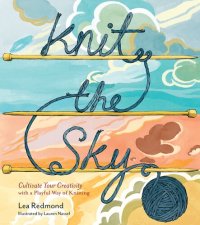 cover of the book Knit the Sky: Cultivate Your Creativity with a Playful Way of Knitting