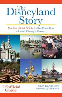 cover of the book The Disneyland Story: The Unofficial Guide to the Evolution of Walt Disney's Dream