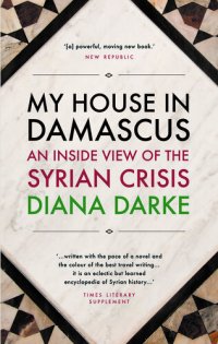 cover of the book My House in Damascus: An Inside View of the Syrian Revolution