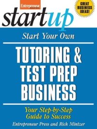 cover of the book Start Your Own Tutoring and Test Prep Business: Your Step-By-Step Guide to Success