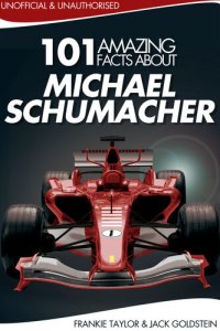 cover of the book 101 Amazing Facts about Michael Schumacher