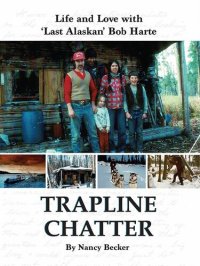 cover of the book Trapline Chatter: Life and Love with 'Last Alaskan' Bob Harte