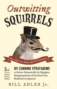 cover of the book Outwitting Squirrels: 101 Cunning Stratagems...