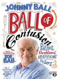 cover of the book Ball of Confusion: Puzzles, Problems and Perplexing Posers