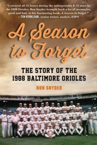 cover of the book A Season to Forget: The Story of the 1988 Baltimore Orioles