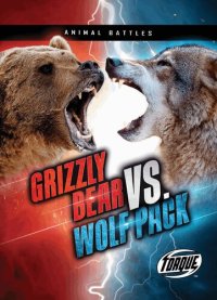 cover of the book Grizzly Bear vs. Wolf Pack