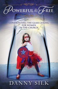 cover of the book Powerful and Free: Confronting the Glass Ceiling for Women in the Church