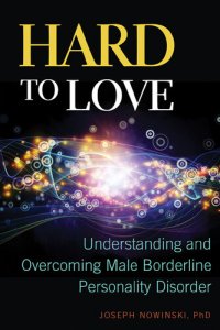 cover of the book Hard to Love: Understanding and Overcoming Male Borderline Personality Disorder