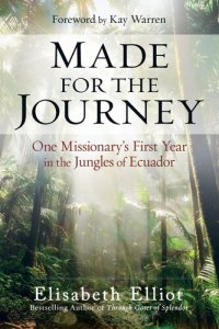 cover of the book Made for the Journey: One Missionary's First Year in the Jungles of Ecuador