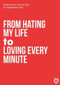 cover of the book From Hating My Life to Loving Every Minute