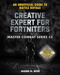 cover of the book Creative Expert for Fortniters: An Unofficial Guide to Battle Royale