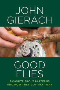 cover of the book Good Flies: Favorite Trout Patterns and How They Got That Way