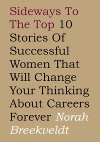 cover of the book Sideways to the top: 10 stories of successful women that will change your thinking about careers forever