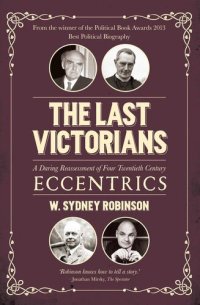 cover of the book The Last Victorians: A Daring Reassessment of Four Twentieth Century Eccentrics