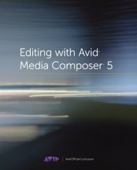 cover of the book Editing with Avid Media Composer 5: Avid Official Curriculum