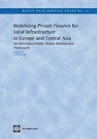 cover of the book Mobilizing Private Finance for Local Infrastructure in Europe and Central Asia: An Alternative Public Private Partnership Framework