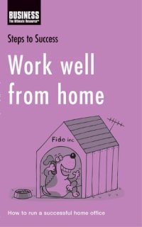 cover of the book Work Well from Home: How to Run a Successful Home Office