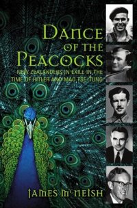 cover of the book Dance of the Peacocks: New Zealanders in Exile in the Time of Hitler and Mao Tse-Tung