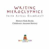 cover of the book Writing Hieroglyphics (with Actual Examples!): History Kids Books