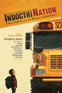 cover of the book Indoctrination: Public Schools and the Decline of Christianity