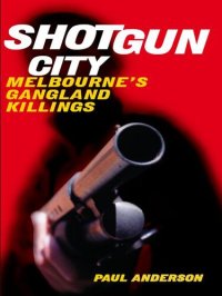 cover of the book Shotgun City: Melbourne's Gangland Killings