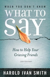 cover of the book When You Don't Know What to Say: How to Help Your Grieving Friends