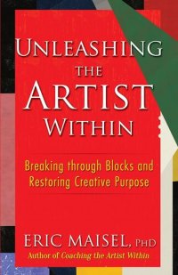 cover of the book Unleashing the Artist Within: Breaking through Blocks and Restoring Creative Purpose