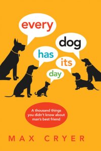 cover of the book Every Dog Has It's Day: A thousand things you didn't know about man's best friend