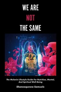 cover of the book We Are Not the Same: The Melanin Lifestyle Guide for Nutrition, Mental, And Spiritual Well-Being