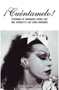 cover of the book ¡Cuéntamelo!: Testimonios de Inmigrantes Latinos LGBT / Oral Histories by LGBT Latino Immigrants