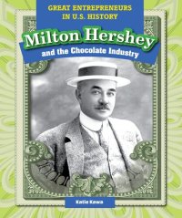 cover of the book Milton Hershey and the Chocolate Industry