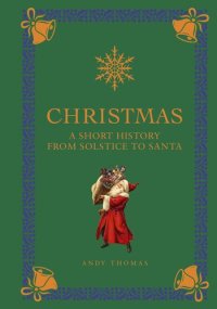 cover of the book Christmas: A Short History from Solstice to Santa