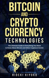 cover of the book Bitcoin and Cryptocurrency Technologies: The Ultimate Guide to Everything You Need to Know About Cryptocurrencies