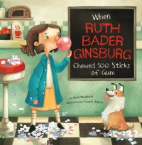 cover of the book When Ruth Bader Ginsburg Chewed 100 Sticks of Gum