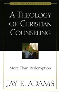 cover of the book A Theology of Christian Counseling: More Than Redemption