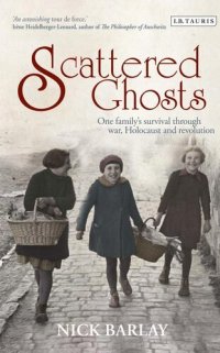 cover of the book Scattered Ghosts: One Family's Survival Through War, Holocaust and Revolution