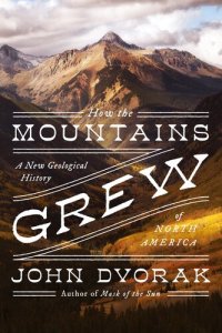 cover of the book How the Mountains Grew: A New Geological History of North America