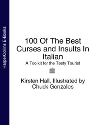 cover of the book 100 Of The Best Curses and Insults In Italian: A Toolkit for the Testy Tourist