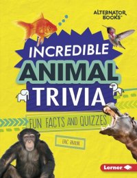 cover of the book Incredible Animal Trivia: Fun Facts and Quizzes