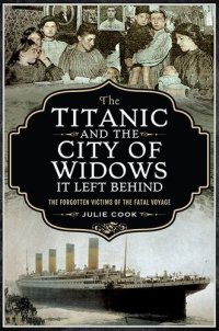 cover of the book The Titanic and the City of Widows It Left Behind: The Forgotten Victims of the Fatal Voyage