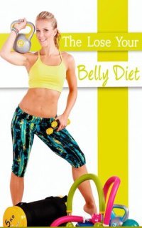 cover of the book The Lose Your Belly Diet: This guide will reveal you a simple and fast way to lose belly fat!