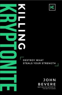 cover of the book Killing Kryptonite: Destroy What Steals Your Strength