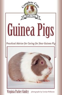 cover of the book Guinea Pigs: Complete Care Made Easy-Practical Advice To Caring For your Guinea Pig