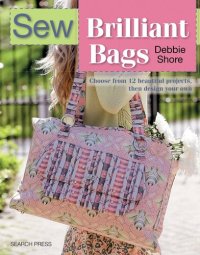 cover of the book Sew Brilliant Bags: Choose from 12 beautiful projects, then design your own