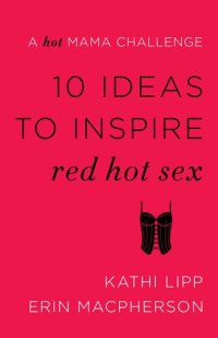 cover of the book 10 Ideas to Inspire Red Hot Sex: A Hot Mama Challenge