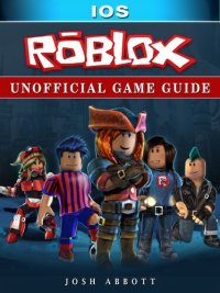 cover of the book Roblox IOS Unofficial Game Guide