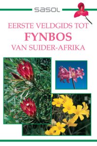 cover of the book Sasol Eerste Veldgids tot Fynbos van Suider-Afrika